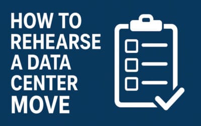How to Rehearse a Data Center Move: Your Most Overlooked Success Factor